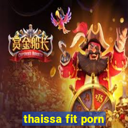 thaissa fit porn