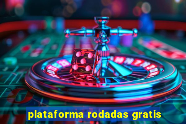 plataforma rodadas gratis