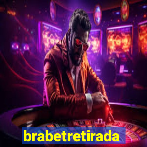 brabetretirada