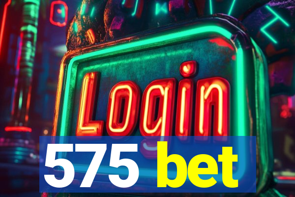 575 bet