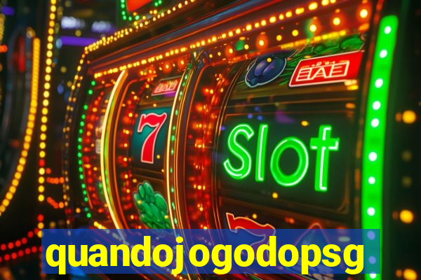 quandojogodopsg