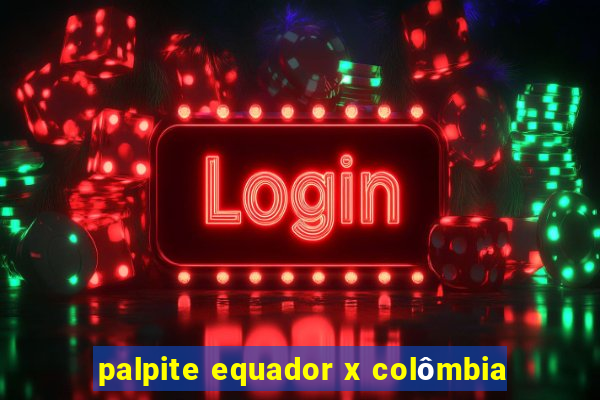 palpite equador x colômbia