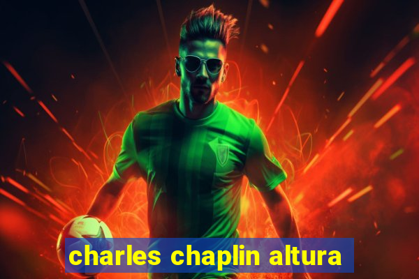 charles chaplin altura