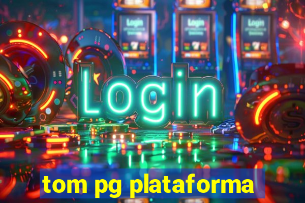 tom pg plataforma