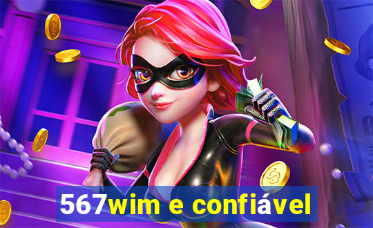 567wim e confiável