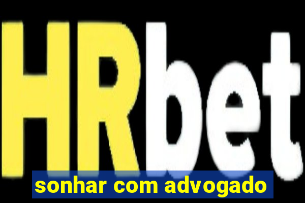 sonhar com advogado