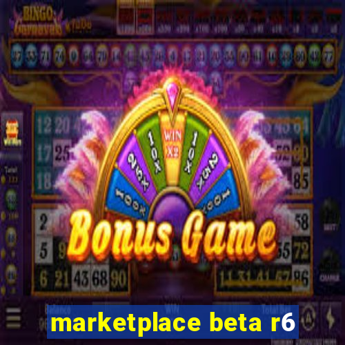 marketplace beta r6