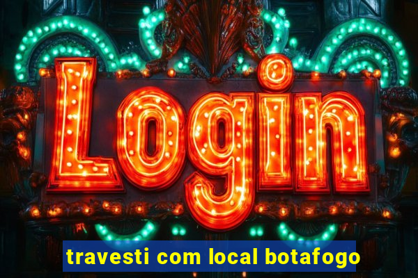 travesti com local botafogo