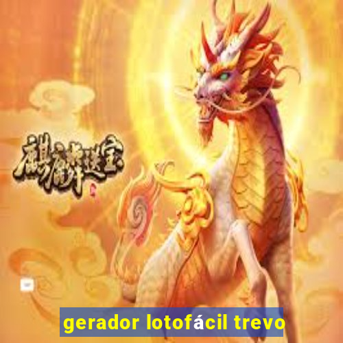 gerador lotofácil trevo
