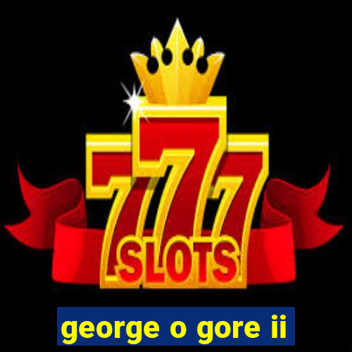 george o gore ii