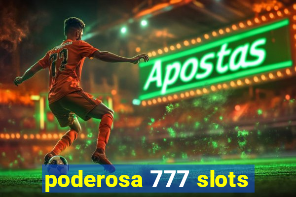 poderosa 777 slots