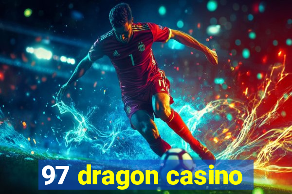 97 dragon casino