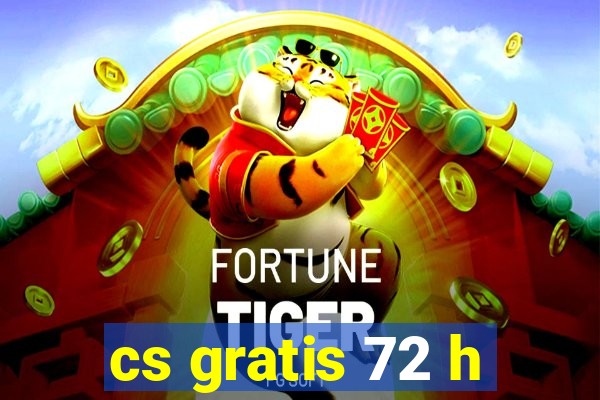 cs gratis 72 h
