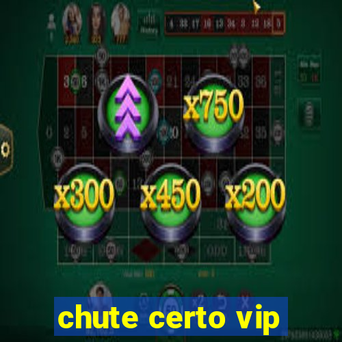 chute certo vip