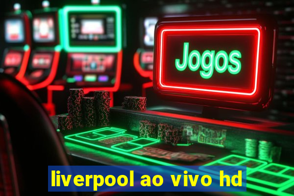liverpool ao vivo hd