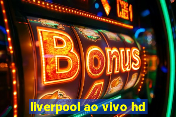 liverpool ao vivo hd