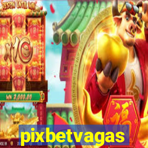pixbetvagas