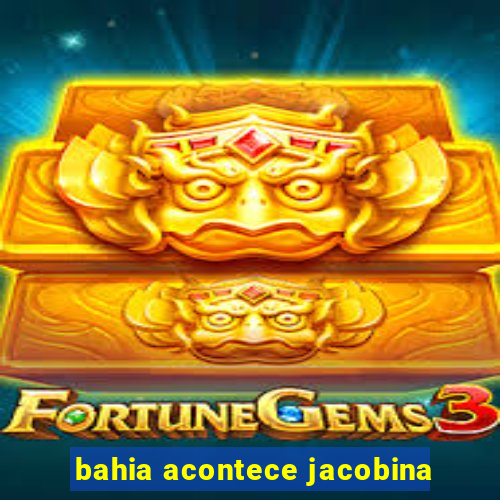 bahia acontece jacobina