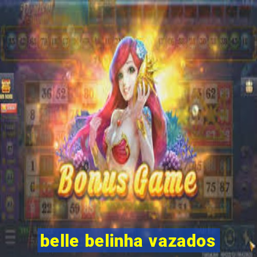 belle belinha vazados