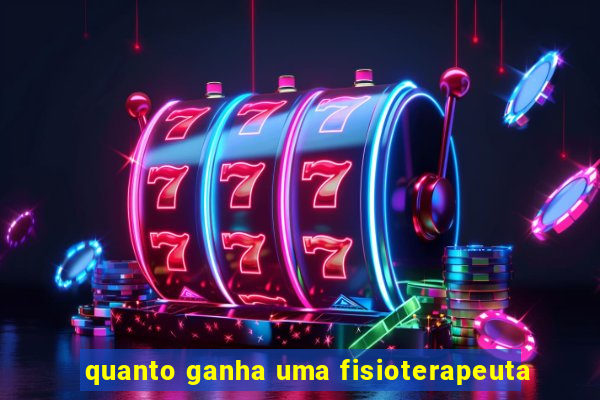 quanto ganha uma fisioterapeuta