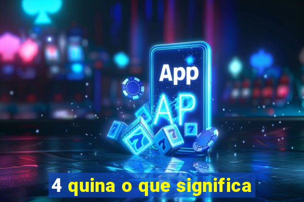 4 quina o que significa