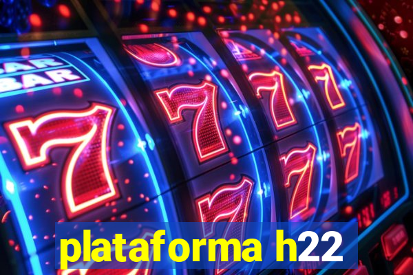 plataforma h22