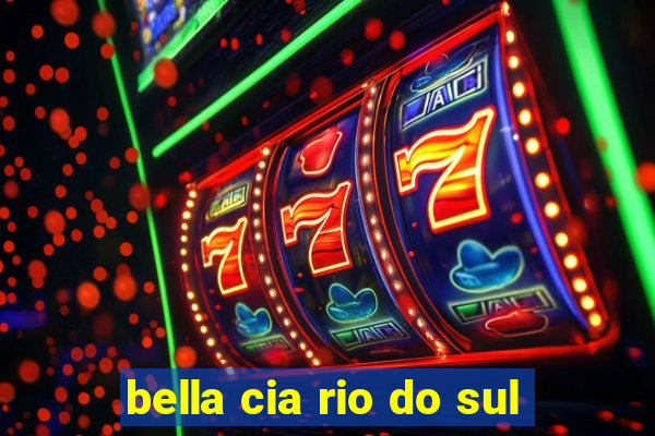bella cia rio do sul
