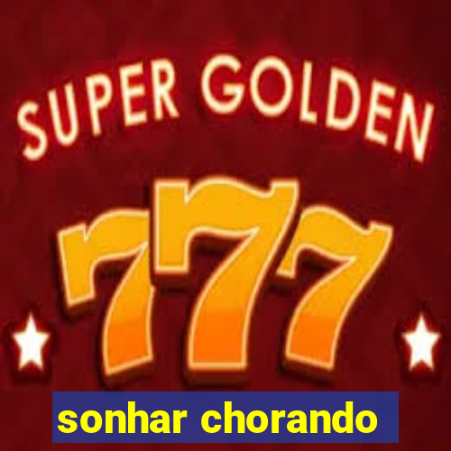 sonhar chorando