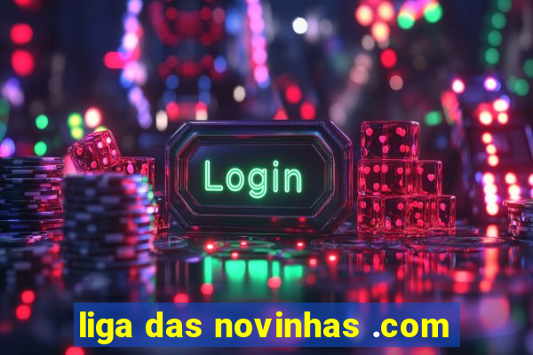 liga das novinhas .com
