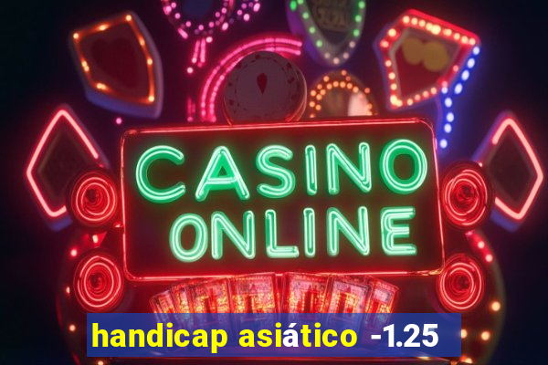 handicap asiático -1.25