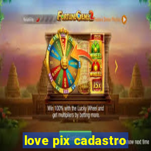 love pix cadastro