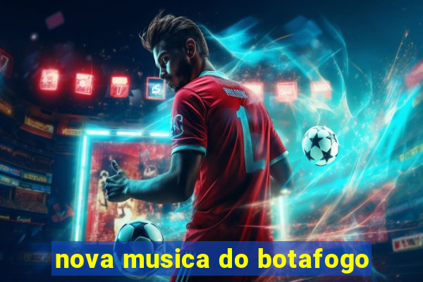nova musica do botafogo