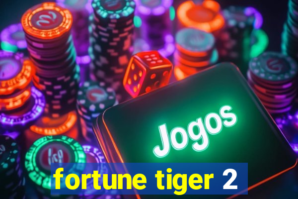 fortune tiger 2