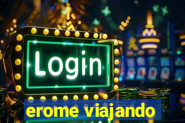 erome viajando