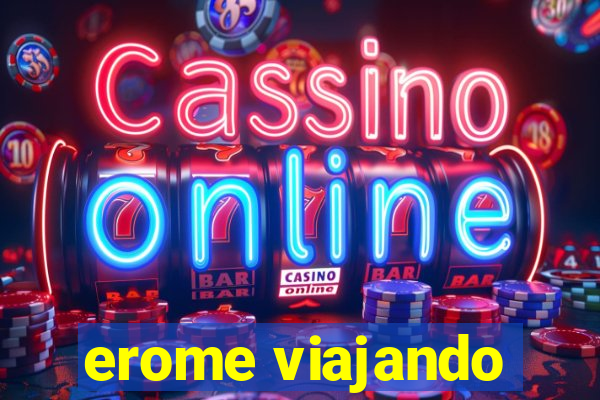 erome viajando