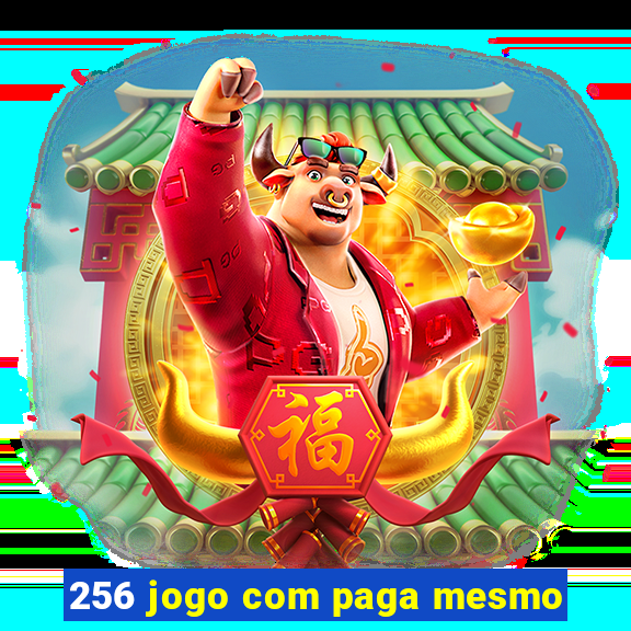 256 jogo com paga mesmo