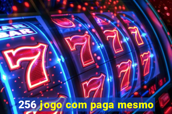 256 jogo com paga mesmo