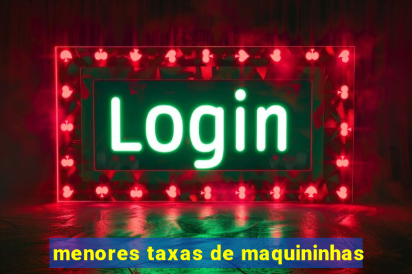 menores taxas de maquininhas