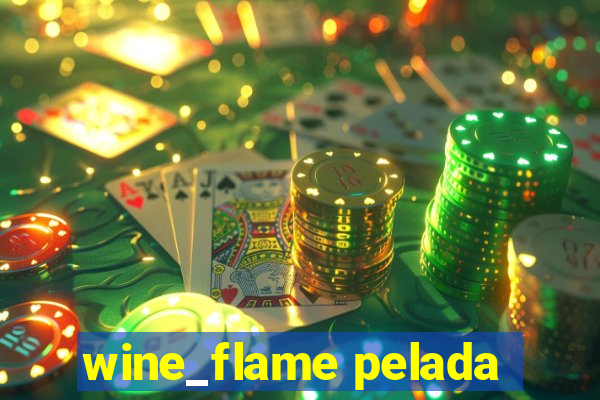 wine_flame pelada