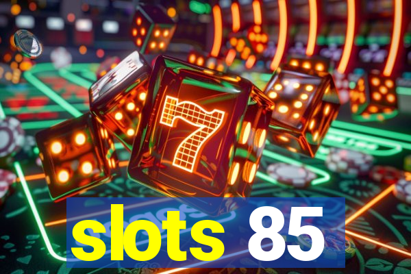 slots 85