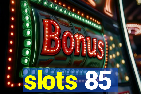 slots 85