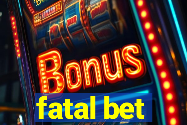 fatal bet