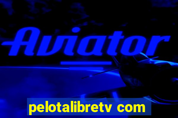 pelotalibretv com