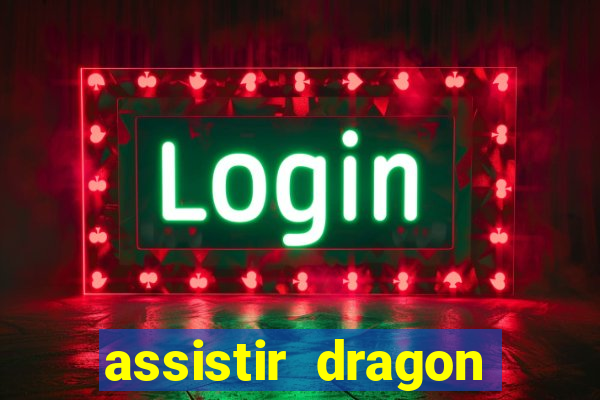 assistir dragon super dublado