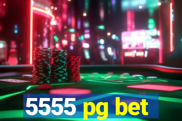 5555 pg bet