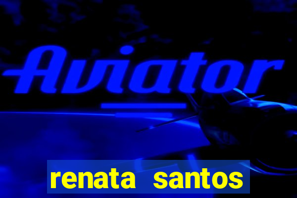 renata santos youtuber nua