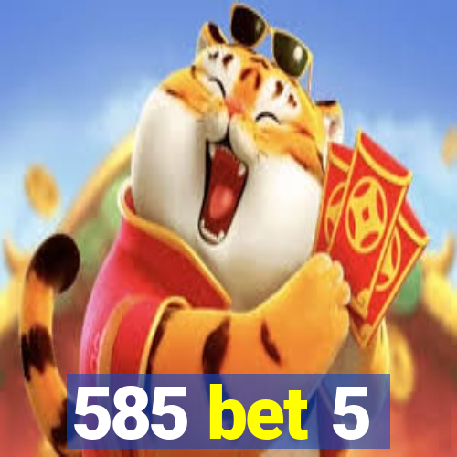 585 bet 5