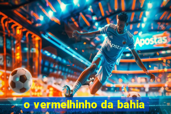 o vermelhinho da bahia