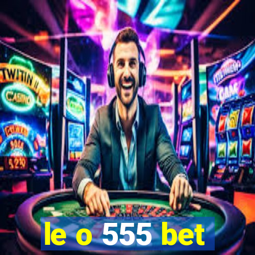 le o 555 bet