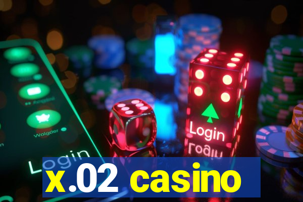 x.02 casino